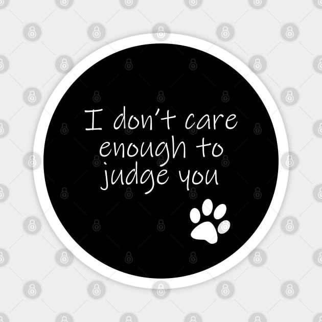 I Dont Care Enough To Judge You Typography White Text Magnet by ellenhenryart